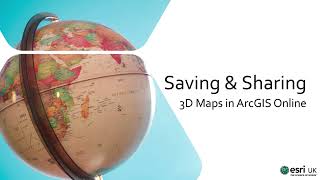 3D Maps in ArcGIS Online - Saving and Sharing