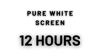 [12 HOURS] Of Pure White Screen HQ Video | 4K ULTRAHD