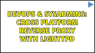 DevOps & SysAdmins: Cross platform reverse proxy with lighttpd (2 Solutions!!)