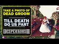 How to Take a photo of the Dead Groom | Higgin's Estate Badge: Till Death Do Us Part | Desperados 3