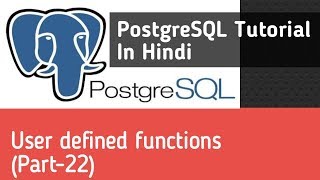PostgreSQL Tutorial In Hindi | User Defined Function (Part-22)
