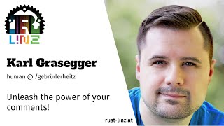 Rust Linz, January 2021 - Karl Grasegger - Unleash the power of your comments!