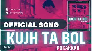 kujh ta bol ( official song ) | PBkakkar| Gking | latest Punjabi song: 2023