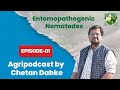 Entomopathogenic Nematodes, History of EPNs, Organic Farming, Agri Podcast by Chetan Dabke Ep -  01