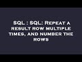 SQL : SQL: Repeat a result row multiple times, and number the rows