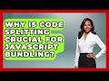 Why Is Code Splitting Crucial For JavaScript Bundling? - JavaScript Toolkit