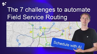 7 challenges to automate Field Service Routing with AI | Route Optimization API