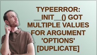 TypeError: __init__() got multiple values for argument 'options'