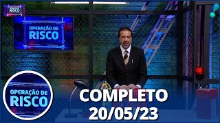 Operação de Risco (20/05/23) | Completo