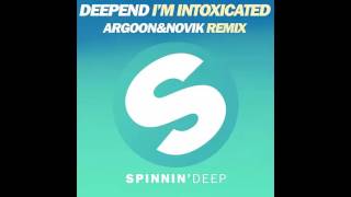 DEEPEND - I'M INTOXICATED (ARGOON \u0026 NOVIK REMIX) ***FREE DOWNLOAD***