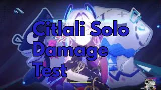 Its Time to Test C6 Citlali Solo Damage