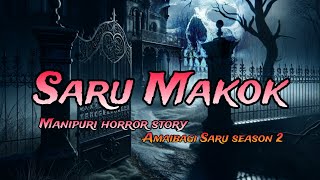 Saru Makok || Amaibagi Saru season 2 || Manipuri Horror Story || M.M.M.F.S.C.