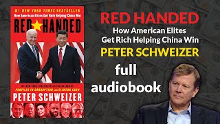 Red-Handed: How American Elites Get Rich Helping China Win by Peter Schweizer Full English Audiobook