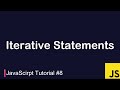 JavaScript Tutorial #8 | Iterative Statements