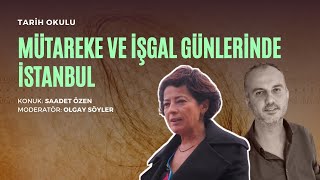 Tarih Okulu: Mütareke ve İşgal Günlerinde İstanbul / Olgay Söyler - Saadet Özen