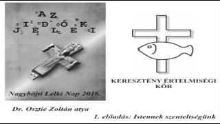 Nagyböjti Lelki Nap 2016. - Dr. Osztie Zoltán 1. előadása