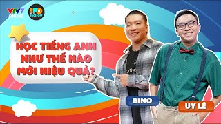 Học tiếng Anh như thế nào mới HIỆU QUẢ? Bino & Uy Lê đã có lời giải đáp? | IFOS10E10