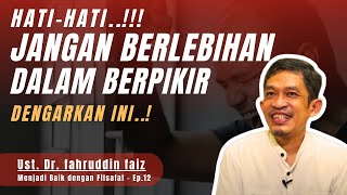 Jangan Berlebihan Dalam Berpikir | Menjadi Baik dengan Filsafat