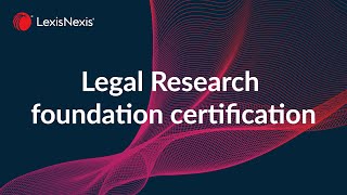 Legal Research foundation certification, on Lexis+® UK