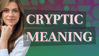 Cryptic | meaning of Cryptic