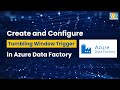 Tumbling Window Trigger in Azure Data Factory | Create and Configure Triggers in ADF