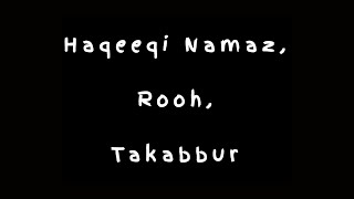 21 - Haqeeqi Namaz, Rooh, Takabbur