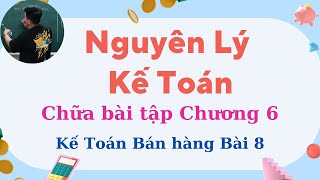 Nguyên Lý Kế Toán chương 6: Chữa bài 8 Kế toán bán hàng (siêu dễ hiểu) ♥️ Quang Trung TV