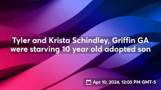 Tyler and Krista Schindley, Griffin GA were starving 10 year old son