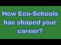 Eco-Schools Impact - How Eco-Schools has shaped your career?