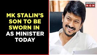 MK Stalin's Udhayanidhi Will Be Sworn In As A Minister Today | To Be Part Of Father's Cabinet