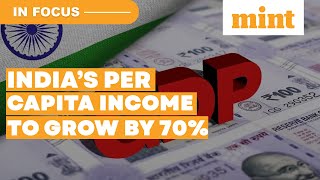India's Per Capita Income To Grow By 70%; External Trade To Double By 2030 | Report | In Focus