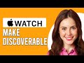 How To Make Apple Watch Discoverable (How To Set Up Find My For Apple watch)