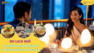Du Lịch Huế I  Đến Huế bạn sẽ ăn những món gì, mua gì làm quà?