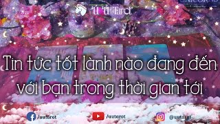 🥂🥫🍊 Chọn 1 tụ bài - Tin tức tốt lành nào đang đến với bạn trong thời gian tới? Ú Ú Tarot