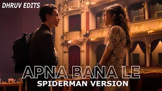 Apna Bana Le - Spiderman | Tom Holland & Zendaya | Bhediya | Dhruv Edits