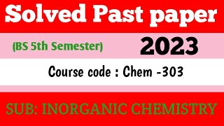 Solved Past paper Inorganic chemistry course code 303 Fifth semester 2023