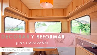 Decorar y reformar una CARAVANA - ANTES y DESPUÉS  😍 Programa completo - Decogarden