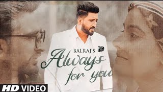 Always For You (Full Song) Balraj Feat. Jagjeet Sandhu, Prabh Grewal | G Guri | Latest Punjabi Songs