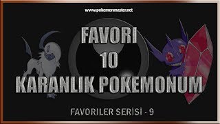 Favori 10 Karanlık Pokemonum - Favoriler Serisi #9