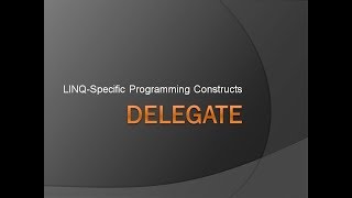 Delegate | LINQ Specific Programming Constructs