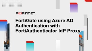 FortiGate SSL VPN Authentication with FortiAuthenticator as IdP Proxy for Azure AD