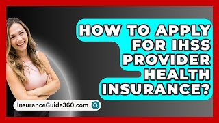 How To Apply For IHSS Provider Health Insurance? -  InsuranceGuide360.com