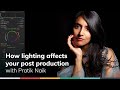 How lighting affects your post-production, with Pratik Naik