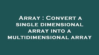 Array : Convert a single dimensional array into a multidimensional array