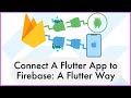 Connect A Flutter App to the Firebase: The Flutter Way