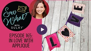 Sew What? Episode 165: In Love with Appliqué