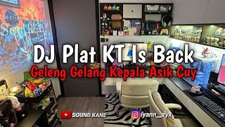 DJ Plat KT Is Back | Geleng Geleng Kepala Asik Cuy