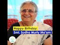 Happy Birthday: Smt. Sudha Murty: The Philanthropist who found her life’s purpose in serving people.