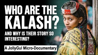 Who Are The Kalash? And Why Is Their Story So Interesting? A JollyGul Micro-Documentary