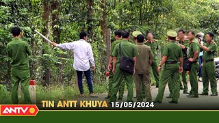 Tin tức an ninh trật tự nóng, thời sự Việt Nam mới nhất 24h khuya ngày 15/5 | ANTV